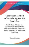 Present Method Of Inoculating For The Small-Pox