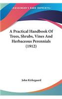 Practical Handbook Of Trees, Shrubs, Vines And Herbaceous Perennials (1912)