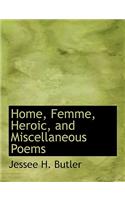 Home, Femme, Heroic, and Miscellaneous Poems