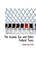 The Income Tax and Other Federal Taxes