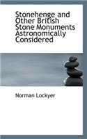 Stonehenge and Other British Stone Monuments Astronomically Considered