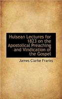 Hulsean Lectures for 1823 on the Apostolical Preaching and Vindication of the Gospel