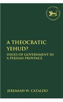 A Theocratic Yehud?: Issues of Government in a Persian Province