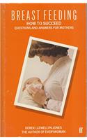 Breast Feeding: How to Succeed - Questions and Answers for Mothers