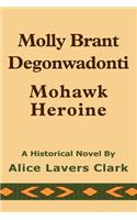 Molly Brant Degonwadonti: Mohawk Heroine