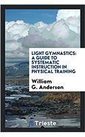 Light gymnastics: a guide to systematic instruction in physical training