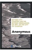 Revised City Charter and the Revised Ordinances of 1891, of the City of Taunton