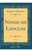 Ninon de Lenclos, Vol. 5 (Classic Reprint)