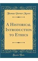 A Historical Introduction to Ethics (Classic Reprint)
