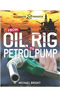 Source to Resource: Oil: From Oil Rig to Petrol Pump: (Source to Resource)