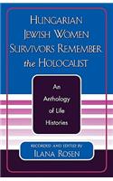 Hungarian Jewish Women Survivors Remember the Holocaust