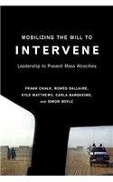 Mobilizing the Will to Intervene: Leadership to Prevent Mass Atrocities
