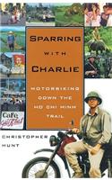 Sparring with Charlie: Motorbiking Down the Ho Chi Minh Trail