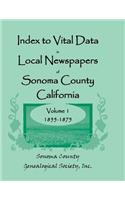 Index to Vital Data in Local Newspapers of Sonoma County, California, Volume 1, 1855-1875