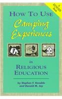 How to Use Camping Experiences in Religious Education: Transformation Through Christian Camping