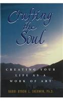 Crafting the Soul: Creating Your Life as a Work of Art