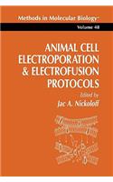 Animal Cell Electroporation and Electrofusion Protocols