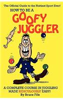 How to be a Goofy Juggler: A Complete Course in Juggling Made Ridiculously Easy!(English)