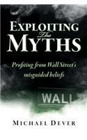 Exploiting the Myths: Profiting from Wall Street's misguided beliefs