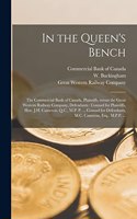 In the Queen's Bench [microform]: the Commercial Bank of Canada, Plaintiffs, Versus the Great Western Railway Company, Defendants: Counsel for Plaintiffs, Hon. J.H. Cameron, Q.C., M.