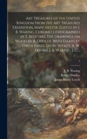 Art Treasures of the United Kingdom From the Art Treasures Exhibition, Manchester. Edited by J. B. Waring. Chromo Lithographed by F. Bedford. The Drawings on Wood by R. Dudley. With Essays by Owen Jones, Digby Wyatt, A. W. Franks, J. B. Waring, J.