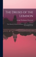 The Druses of the Lebanon: Their Manners, Customs, and History. With a Translation of Their Religious Code