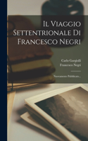 Viaggio Settentrionale Di Francesco Negri: Nuovamente Pubblicato...