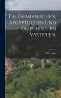 Die Germanischen, Aegyptischen und Griechischen Mysterien.