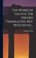 Works of Tacitus. The Oxford Translation, rev. With Notes ..