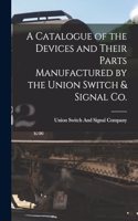 Catalogue of the Devices and Their Parts Manufactured by the Union Switch & Signal Co.