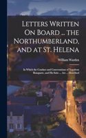 Letters Written On Board ... the Northumberland, and at St. Helena