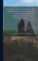 Le Grand Voyage Du Pays Des Hurons Situé En L'amérique Vers La Mer Douce, Ès Derniers Confins De La Nouvelle France Dite Canada