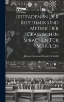 Leitfaden in Der Rhythmik Und Metrik Der Classischen Sprachen Für Schulen