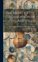 Music to the Agamemnon of Aeschylus