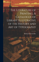 Literature of Printing, A Catalogue of Library Illustrative of the History and Art of Typography