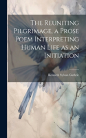 Reuniting Pilgrimage, a Prose Poem Interpreting Human Life as an Initiation