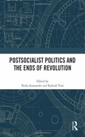 Postsocialist Politics and the Ends of Revolution