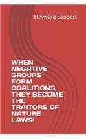 When Negative Groups Form Coalitions, They Become the Traitors of Nature Laws!