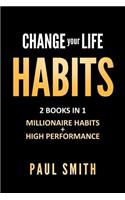 CHANGE your LIFE: 2 Books in 1 Millionaire Habits + High Performance