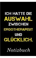 Ich Hatte Die Auswahl Zwischen Ergotherapeut Und Glücklich Notizbuch: - Notizbuch mit 110 linierten Seiten - Format 6x9 DIN A5 - Soft cover matt -