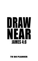 James 4: 8 Draw Near: 6x9 To Do Planner, 120 Page Motivational Scripture Checklist Notebook, Christian Graduation Gift Journal