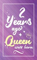 2 Years Ago Queen Was Born