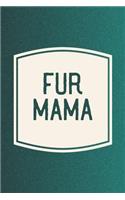 Fur Mama: Funny Sayings on the cover Journal 104 Lined Pages for Writing and Drawing, Everyday Humorous, 365 days to more Humor & Happiness Year Long Journal 