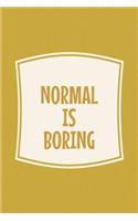 Normal Is Boring: Funny Sayings on the cover Journal 104 Lined Pages for Writing and Drawing, Everyday Humorous, 365 days to more Humor & Happiness Year Long Journal 