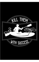 Kill them with success