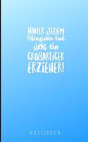 Hinter Jedem Lebensfrohen Kind Steht Ein Grossartiger Erzieher Notizbuch: A5 Notizbuch liniert als Geschenk für Lehrer - Abschiedsgeschenk für Erzieher und Erzieherinnen - Planer - Terminplaner - Kindergarten - Kita - Schu