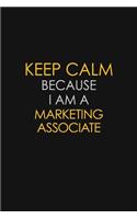 Keep Calm Because I Am A Marketing Associate