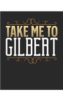 Take Me To Gilbert