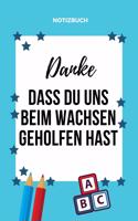 Danke Dass Du Uns Beim Wachsen Geholfen Hast Notizbuch: A5 Notizbuch PUNKTIERT Geschenkidee für deine Eltern - Mama Papa Oma Opa Geschwister Lehrer Erzieher - Geburtstag - persönliches Geschenk Abschied