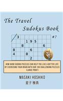 The Travel Sudokus Book #7: How Hard Sudoku Puzzles Can Help You Live a Better Life By Exercising Your Brain With Our 100 Challenging Puzzles (Large Print)